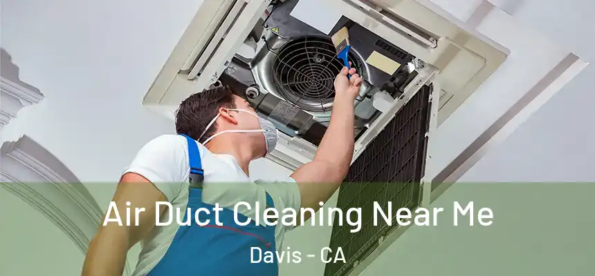  Air Duct Cleaning Near Me Davis - CA