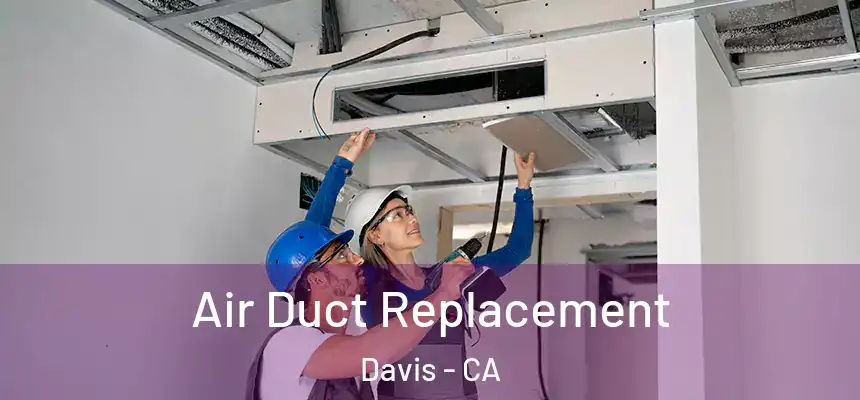  Air Duct Replacement Davis - CA