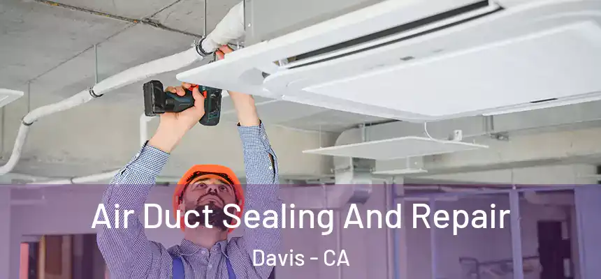  Air Duct Sealing And Repair Davis - CA