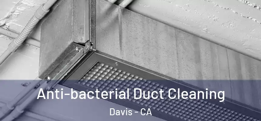  Anti-bacterial Duct Cleaning Davis - CA