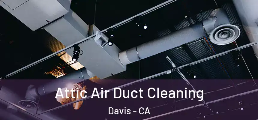  Attic Air Duct Cleaning Davis - CA