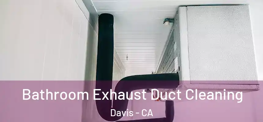 Bathroom Exhaust Duct Cleaning Davis - CA