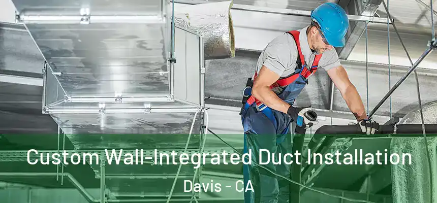  Custom Wall-Integrated Duct Installation Davis - CA