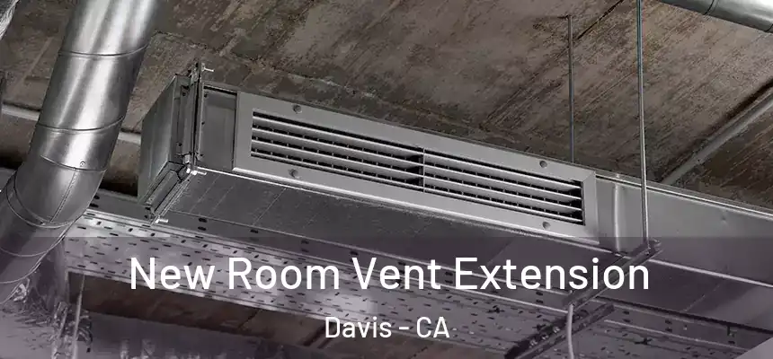 New Room Vent Extension Davis - CA