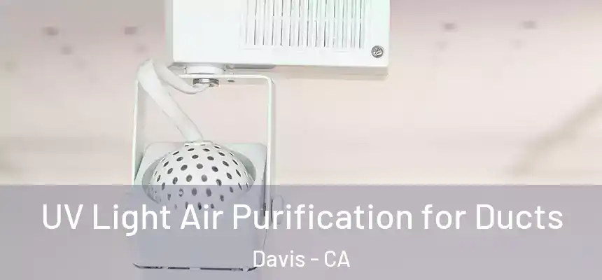  UV Light Air Purification for Ducts Davis - CA