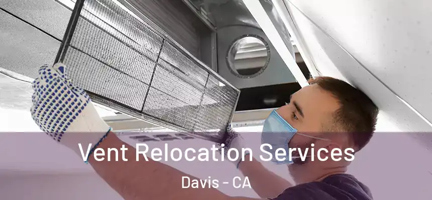  Vent Relocation Services Davis - CA