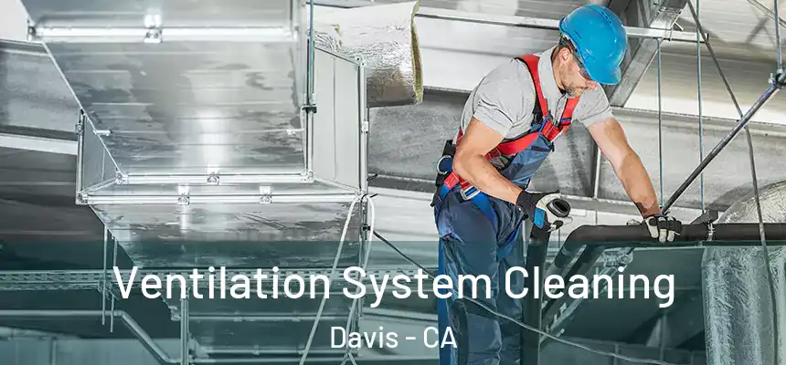 Ventilation System Cleaning Davis - CA