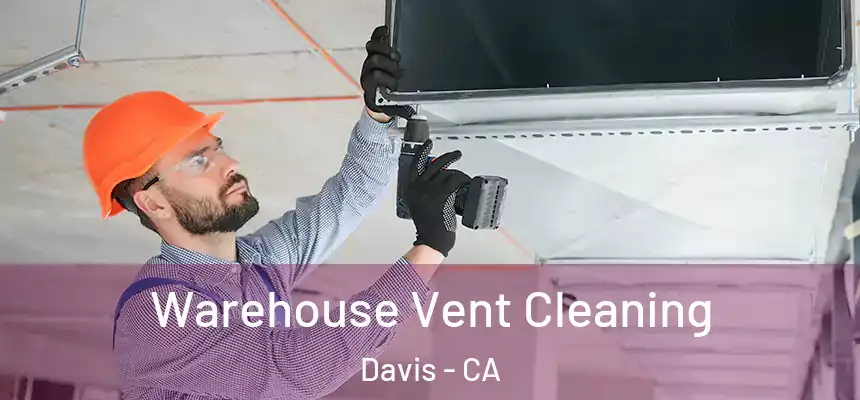  Warehouse Vent Cleaning Davis - CA